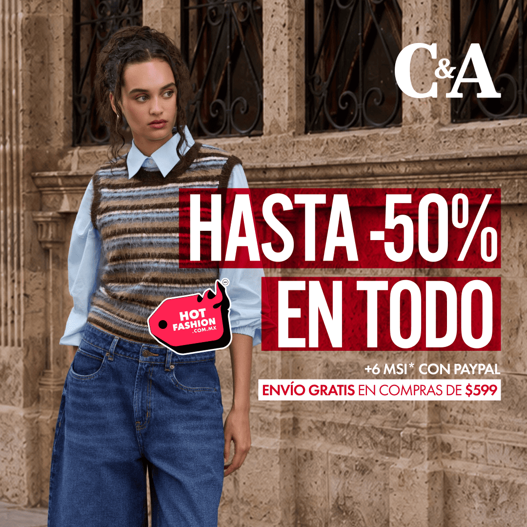 ¡Llegó Hot Fashion a C&A! -30% en tienda en línea y app + 6MSI con Paypal